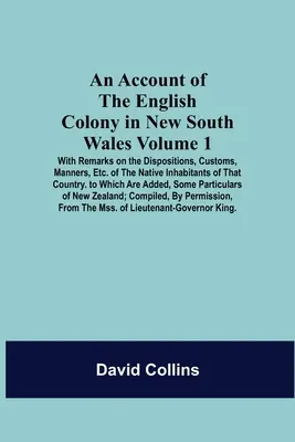 Un compte-rendu de la colonie anglaise en Nouvelle-Galles du Sud : Volume 1 ; avec des remarques sur les dispositions, les coutumes, les manières, etc. de l'histoire de l'humanité. - An Account Of The English Colony In New South Wales: Volume 1; With Remarks On The Dispositions, Customs, Manners, Etc. Of The Native Inhabitants Of T