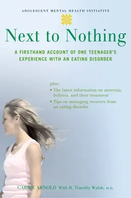 A côté de rien : un témoignage de première main sur l'expérience d'une adolescente atteinte d'un trouble de l'alimentation - Next to Nothing: A Firsthand Account of One Teenager's Experience with an Eating Disorder