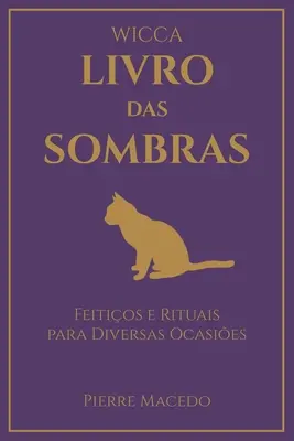 Wicca - Livro das Sombras : Feitios e Rituais para Diversas Ocasies (en anglais) - Wicca - Livro das Sombras: Feitios e Rituais para Diversas Ocasies