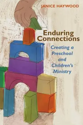 Connexions durables : Créer une école maternelle et un ministère de l'enfance - Enduring Connections: Creating a Preschool and Children's Ministry