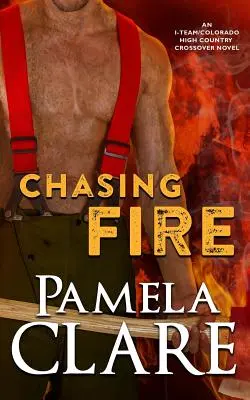 Chasing Fire : Un roman croisé I-Team/Colorado High Country - Chasing Fire: An I-Team/Colorado High Country Crossover Novel