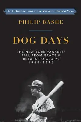 Les jours de chien : La chute des Yankees de New York et leur retour à la gloire : Retour à la gloire, 1964-1976 - Dog Days: The New York Yankees' Fall from Grace and: Return to Glory,1964-1976