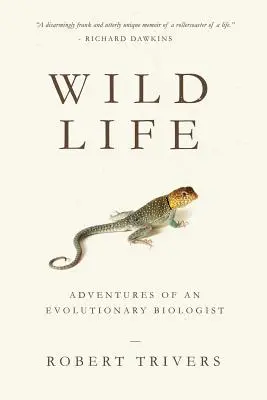 La vie sauvage : Les aventures d'un biologiste évolutionniste - Wild Life: Adventures of an Evolutionary Biologist