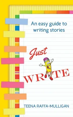 Écrivez, c'est tout : Un guide facile pour écrire des histoires - Just Write: An easy guide to story writing