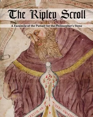 Le rouleau de Ripley : Un fac-similé de la quête de la pierre philosophale - The Ripley Scroll: A Facsimile of the Pursuit for the Philosopher's Stone