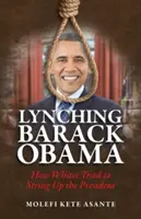 Lyncher Barack Obama : Comment les Blancs ont tenté de pendre le président en flagrant délit de lynchage - Lynching Barack Obama: How Whites Tried to String Up the President