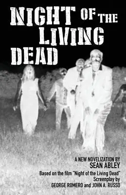 La nuit des morts-vivants : une nouvelle novelization par Sean Abley - Night of the Living Dead: A new novelization by Sean Abley