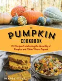 Le livre de cuisine de la citrouille, 2e édition : 139 recettes célébrant la polyvalence de la citrouille et des autres courges d'hiver - The Pumpkin Cookbook, 2nd Edition: 139 Recipes Celebrating the Versatility of Pumpkin and Other Winter Squash