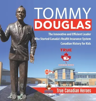 Tommy Douglas - Le leader innovateur et efficace qui a mis sur pied le système d'assurance-maladie du Canada - Histoire canadienne pour enfants - Les vrais héros canadiens - Tommy Douglas - The Innovative and Efficient Leader Who Started Canada's Health Insurance System - Canadian History for Kids - True Canadian Heroes