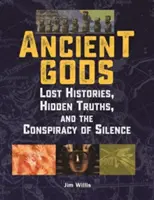 Ancient Gods : Lost Histories, Hidden Truths, and the Conspiracy of Silence (Dieux anciens : histoires perdues, vérités cachées et conspiration du silence) - Ancient Gods: Lost Histories, Hidden Truths, and the Conspiracy of Silence