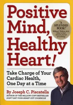 Esprit positif, cœur sain : Prenez en charge votre santé cardiaque, un jour à la fois - Positive Mind, Healthy Heart: Take Charge of Your Cardiac Health, One Day at a Time