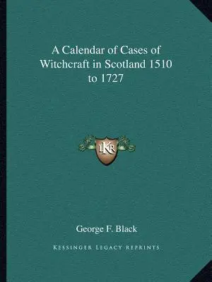 Calendrier des cas de sorcellerie en Écosse de 1510 à 1727 - A Calendar of Cases of Witchcraft in Scotland 1510 to 1727