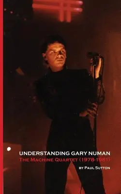 Comprendre Gary Numan : Le Quatuor Machine (1978-1981) - Understanding Gary Numan: The Machine Quartet (1978-1981)