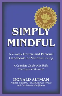 Simplement conscient : Un cours de 7 semaines et un manuel personnel pour vivre en pleine conscience - Simply Mindful: A 7-Week Course and Personal Handbook for Mindful Living