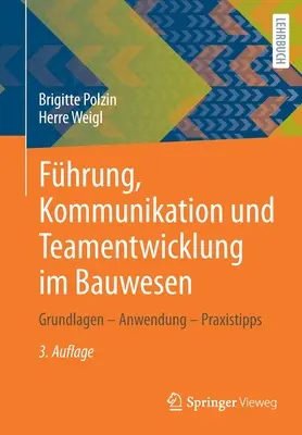 Fhrung, Kommunikation Und Teamentwicklung Im Bauwesen : Grundlagen - Anwendung - Praxistipps - Fhrung, Kommunikation Und Teamentwicklung Im Bauwesen: Grundlagen - Anwendung - Praxistipps