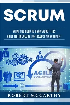 Scrum : Ce qu'il faut savoir sur cette méthodologie agile de gestion de projet - Scrum: What You Need to Know About This Agile Methodology for Project Management