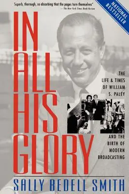 Dans toute sa gloire : La vie et l'époque de William S. Paley et la naissance de la radiodiffusion moderne - In All His Glory: The Life and Times of William S. Paley and the Birth of Modern Broadcasting