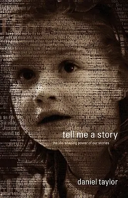 Racontez-moi une histoire : Le pouvoir de nos histoires sur la vie - Tell Me a Story: The Life-Shaping Power of Our Stories