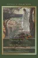 À travers les yeux de Marie Madeleine : De l'initiation à la passion - Through the Eyes of Mary Magdalene: From Initiation to the Passion