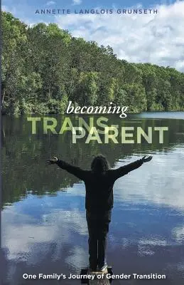 Devenir trans-parent : Le parcours d'une famille en matière de transition de genre - Becoming Trans-Parent: One Family's Journey of Gender Transition