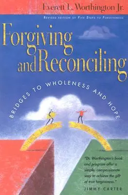 Pardonner et se réconcilier : Des passerelles vers la plénitude et l'espoir - Forgiving and Reconciling: Bridges to Wholeness and Hope