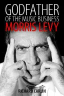 Le parrain de l'industrie musicale : Morris Levy - Godfather of the Music Business: Morris Levy