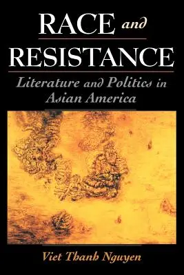 Race et résistance : Littérature et politique en Amérique asiatique - Race and Resistance: Literature and Politics in Asian America