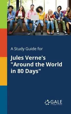 Un guide d'étude pour Le tour du monde en 80 jours de Jules Verne - A Study Guide for Jules Verne's Around the World in 80 Days