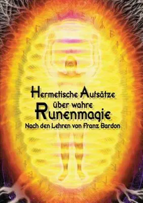 La quête hermétique d'une Magie de l'Anneau de la Sagesse : D'après les enseignements de Franz Bardon - Hermetische Aufstze ber wahre Runenmagie: Nach den Lehren von Franz Bardon