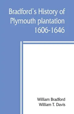 Histoire de la plantation de Plymouth par Bradford, 1606-1646 - Bradford's history of Plymouth plantation, 1606-1646