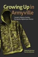 Grandir à Armyville : Les familles des militaires canadiens pendant la mission en Afghanistan - Growing Up in Armyville: Canada's Military Families During the Afghanistan Mission