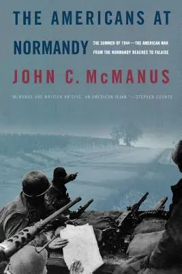 Les Américains en Normandie : L'été 1944 : la guerre américaine des plages de Normandie à Falaise - The Americans at Normandy: The Summer of 1944--The American War from the Normandy Beaches to Falaise