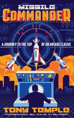 Missile Commander : Un voyage au sommet d'un classique de l'arcade - Missile Commander: A Journey to the Top of an Arcade Classic