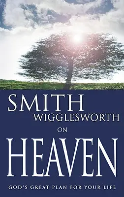 Smith Wigglesworth sur le Ciel - Smith Wigglesworth on Heaven