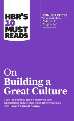HBR's 10 Must Reads on Building a Great Culture (avec l'article bonus How to Build a Culture of Originality par Adam Grant) - Hbr's 10 Must Reads on Building a Great Culture (with Bonus Article How to Build a Culture of Originality by Adam Grant)