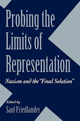 Sonder les limites de la représentation : Le nazisme et la solution finale - Probing the Limits of Representation: Nazism and the Final Solution