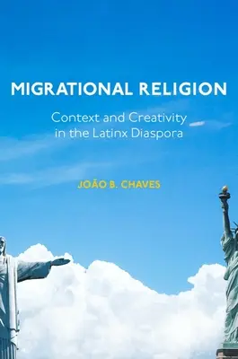 Religion migratoire : Contexte et créativité dans la diaspora latino-américaine - Migrational Religion: Context and Creativity in the Latinx Diaspora
