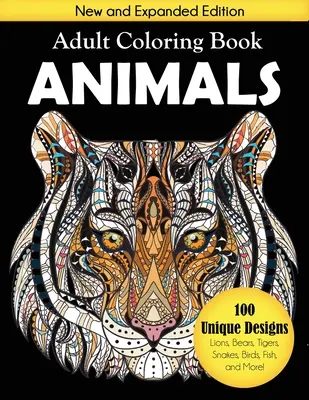 Livre de coloriage pour adultes sur les animaux : 100 dessins uniques comprenant des lions, des ours, des tigres, des serpents, des oiseaux, des poissons et bien plus encore ! - Animals Adult Coloring Book: 100 Unique Designs Including Lions, Bears, Tigers, Snakes, Birds, Fish, and More!