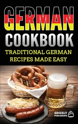 Livre de cuisine allemande : Délicieuses recettes allemandes faciles à préparer - German Cookbook: Delicious German Recipes Made Easy