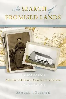 À la recherche des terres promises : Une histoire religieuse des mennonites en Ontario - In Search of Promised Lands: A Religious History of Mennonites in Ontario