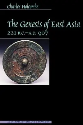 Genèse de l'Asie orientale, 221 av. J.-C. - 907 ap. J.-C. - Genesis of East Asia, 221 B.C.-A.D. 907