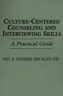 Compétences en matière de conseil et d'entretien axés sur la culture : Un guide pratique - Culture-Centered Counseling and Interviewing Skills: A Practical Guide