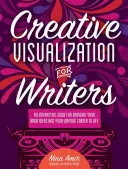 Visualisation créative pour les écrivains : Un guide interactif pour donner vie à vos idées de livres et à votre carrière d'écrivain E - Creative Visualization for Writers: An Interactive Guide for Bringing Your Book Ideas and Your Writing Career to Lif E