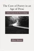 La cure de poésie à l'ère de la prose : Essais moraux sur la vocation du poète - The Cure of Poetry in an Age of Prose: Moral Essays on the Poet's Calling