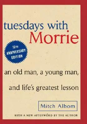 Les mardis avec Morrie : Un vieil homme, un jeune homme et la plus grande leçon de vie - Tuesdays with Morrie: An Old Man, a Young Man and Life's Greatest Lesson