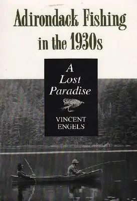 La pêche dans les Adirondacks dans les années 1930 : Un paradis perdu - Adirondack Fishing in the 1930's: A Lost Paradise