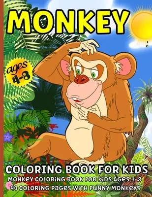 Livre de coloriage des singes : Livre de coloriage sur les singes pour les enfants de 4 à 8 ans - Monkey Coloring Book: Monkey Coloring Book for Kids Ages 4-8