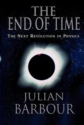La fin du temps : la prochaine révolution de la physique - The End of Time: The Next Revolution in Physics