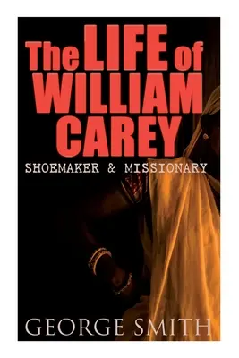 La vie de William Carey, cordonnier et missionnaire - The Life of William Carey, Shoemaker & Missionary