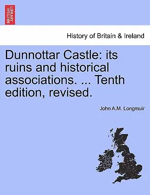 Château de Dunnottar : Ses ruines et ses associations historiques. ... Dixième édition, révisée. - Dunnottar Castle: Its Ruins and Historical Associations. ... Tenth Edition, Revised.